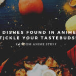 Random Anime Stuff: Common Dishes Found in Anime That’ll Tickle Your Tastebuds!