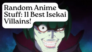 Random Anime Stuff: 11 Best Isekai Villains!